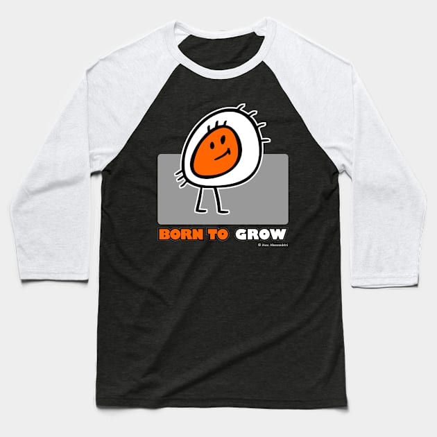 BORN TO GROW Baseball T-Shirt by maxsax